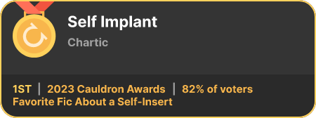 1st place in the Favorite Fic About a Self-Insert category in the 2023 Cauldron Awards