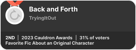 2nd place in the Favorite Fic About an Original Character category in the 2023 Cauldron Awards