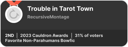 2nd place in the Favorite Non-Parahumans Bowfic category in the 2023 Cauldron Awards
