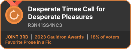 3rd place in the Favorite Prose in a Fic category in the 2023 Cauldron Awards