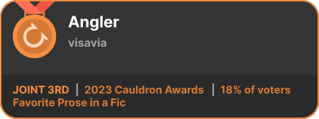 3rd place in the Favorite Prose in a Fic category in the 2023 Cauldron Awards