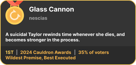 1st place in the Wildest Premise, Best Executed category in the 2024 Cauldron Awards