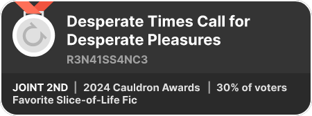 2nd place in the Favorite Slice-of-Life Fic category in the 2024 Cauldron Awards