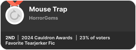2nd place in the Favorite Tearjerker Fic category in the 2024 Cauldron Awards