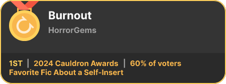 1st place in the Favorite Fic About a Self-Insert category in the 2024 Cauldron Awards