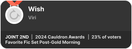 2nd place in the Favorite Fic Set Post-Gold Morning category in the 2024 Cauldron Awards