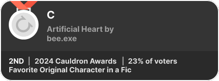 2nd place in the Favorite Original Character in a Fic category in the 2024 Cauldron Awards