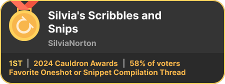 1st place in the Favorite Oneshot or Snippet Compilation Thread category in the 2024 Cauldron Awards
